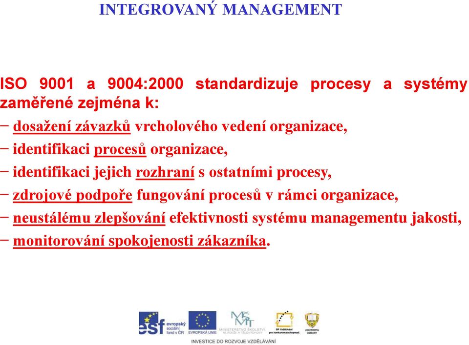 jejich rozhraní s ostatními procesy, zdrojové podpoře fungování procesů v rámci organizace,