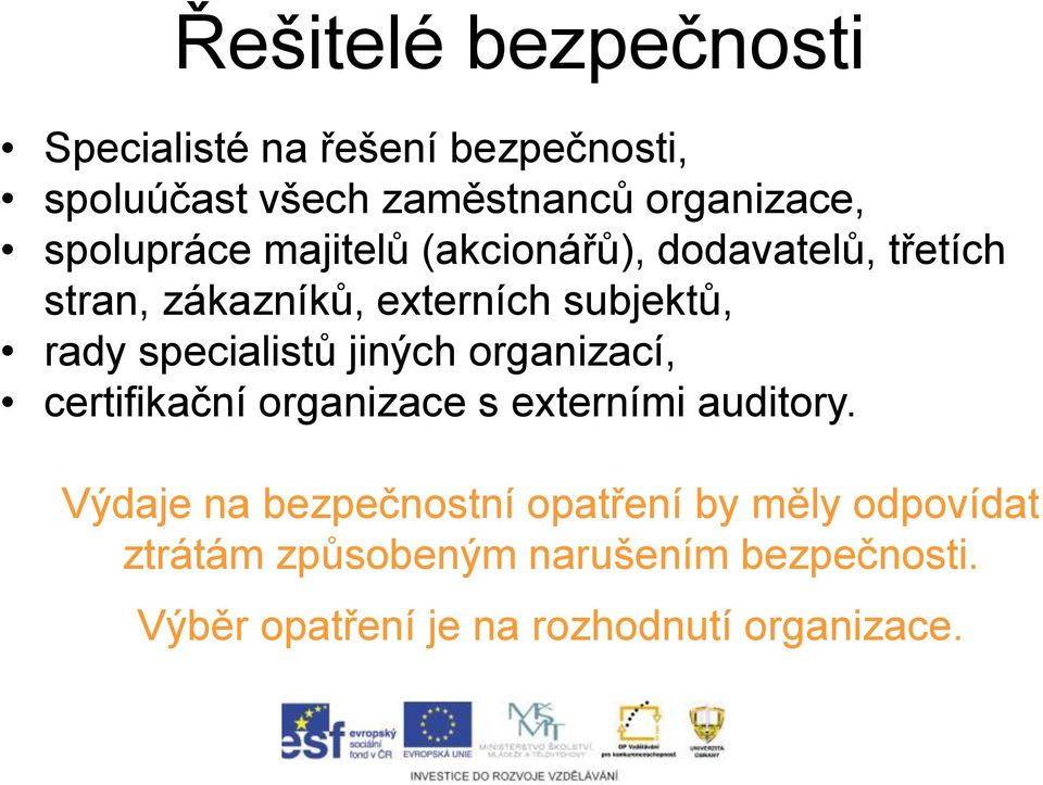 specialistů jiných organizací, certifikační organizace s externími auditory.