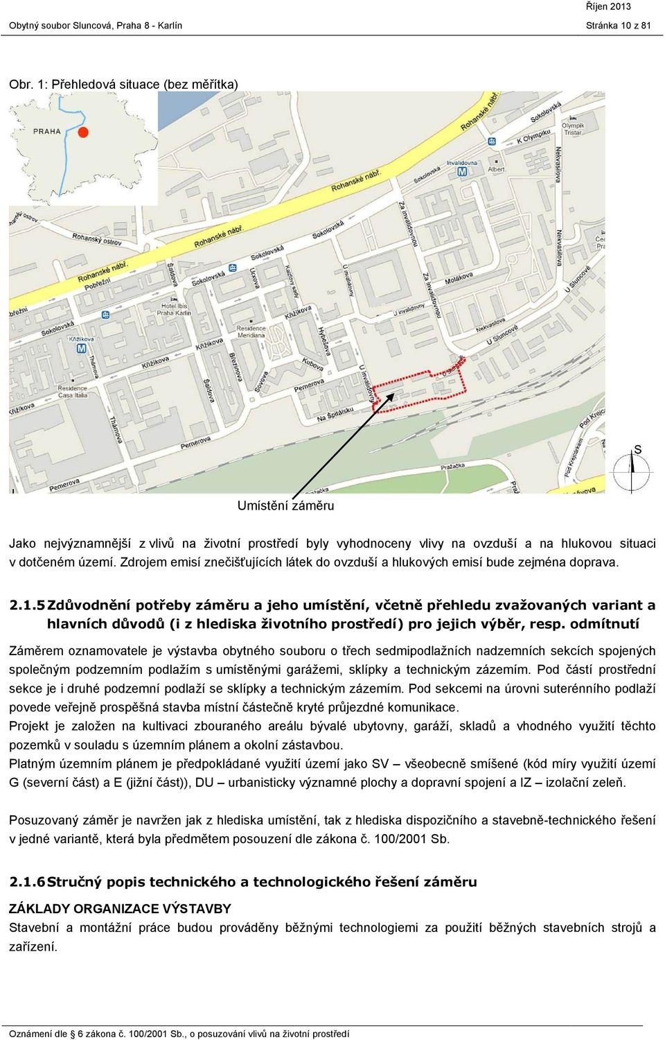 5 Zdůvodnění potřeby záměru a jeho umístění, včetně přehledu zvažovaných variant a hlavních důvodů (i z hlediska životního prostředí) pro jejich výběr, resp.