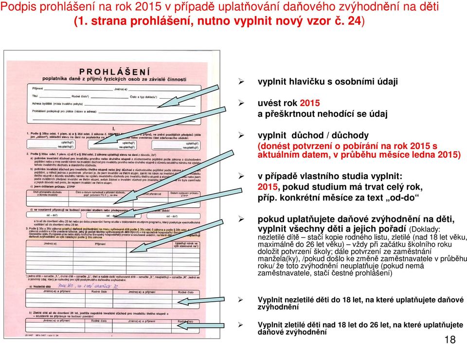 případě vlastního studia vyplnit: 2015, pokud studium má trvat celý rok, příp.