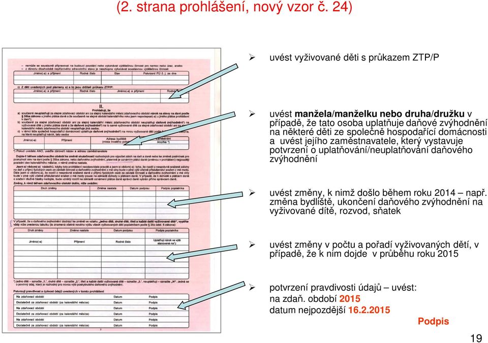 společně hospodařící domácnosti a uvést jejího zaměstnavatele, který vystavuje potvrzení o uplatňování/neuplatňování daňového zvýhodnění uvést změny, k nimž