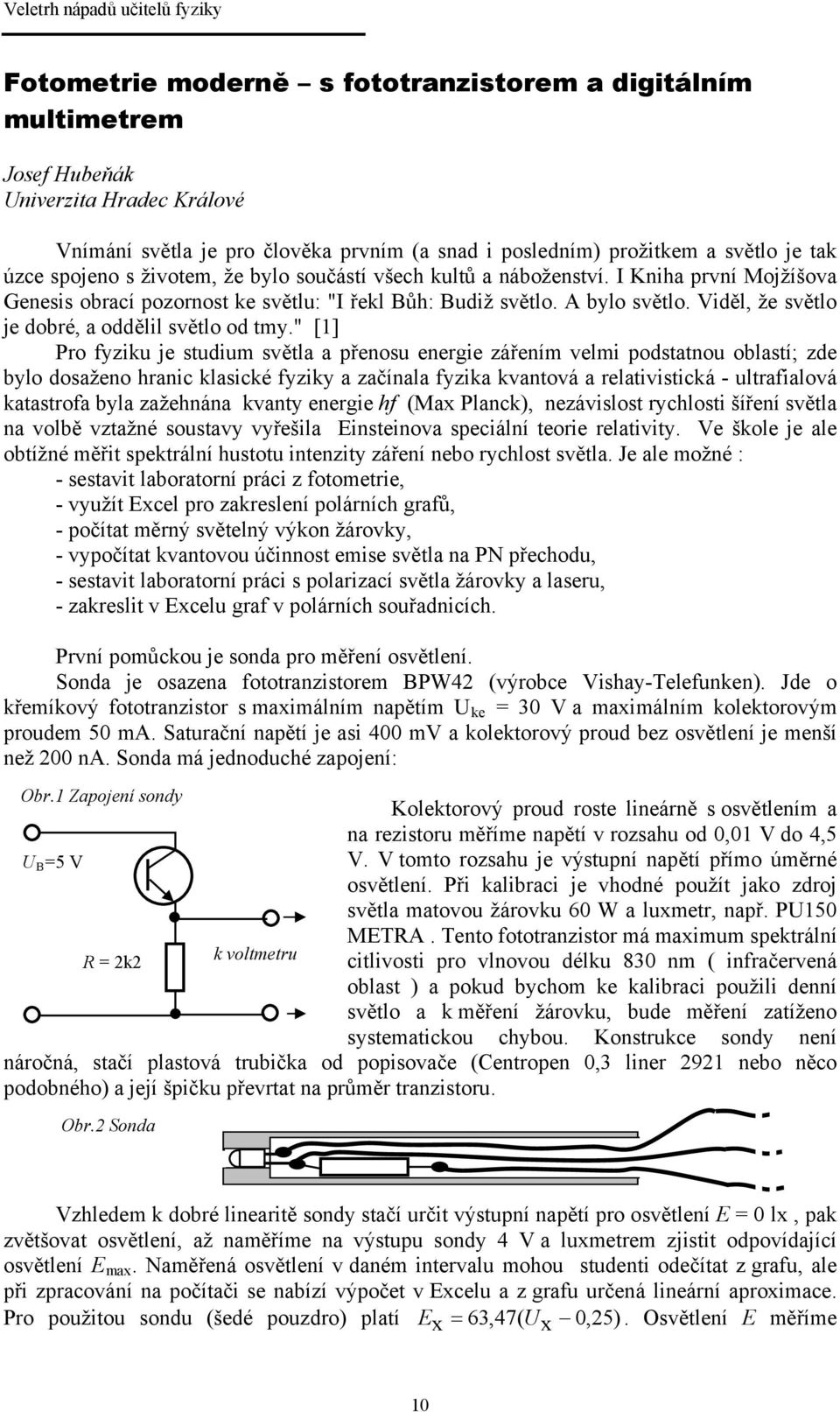 Viděl, že světlo je dobré, a oddělil světlo od tmy.