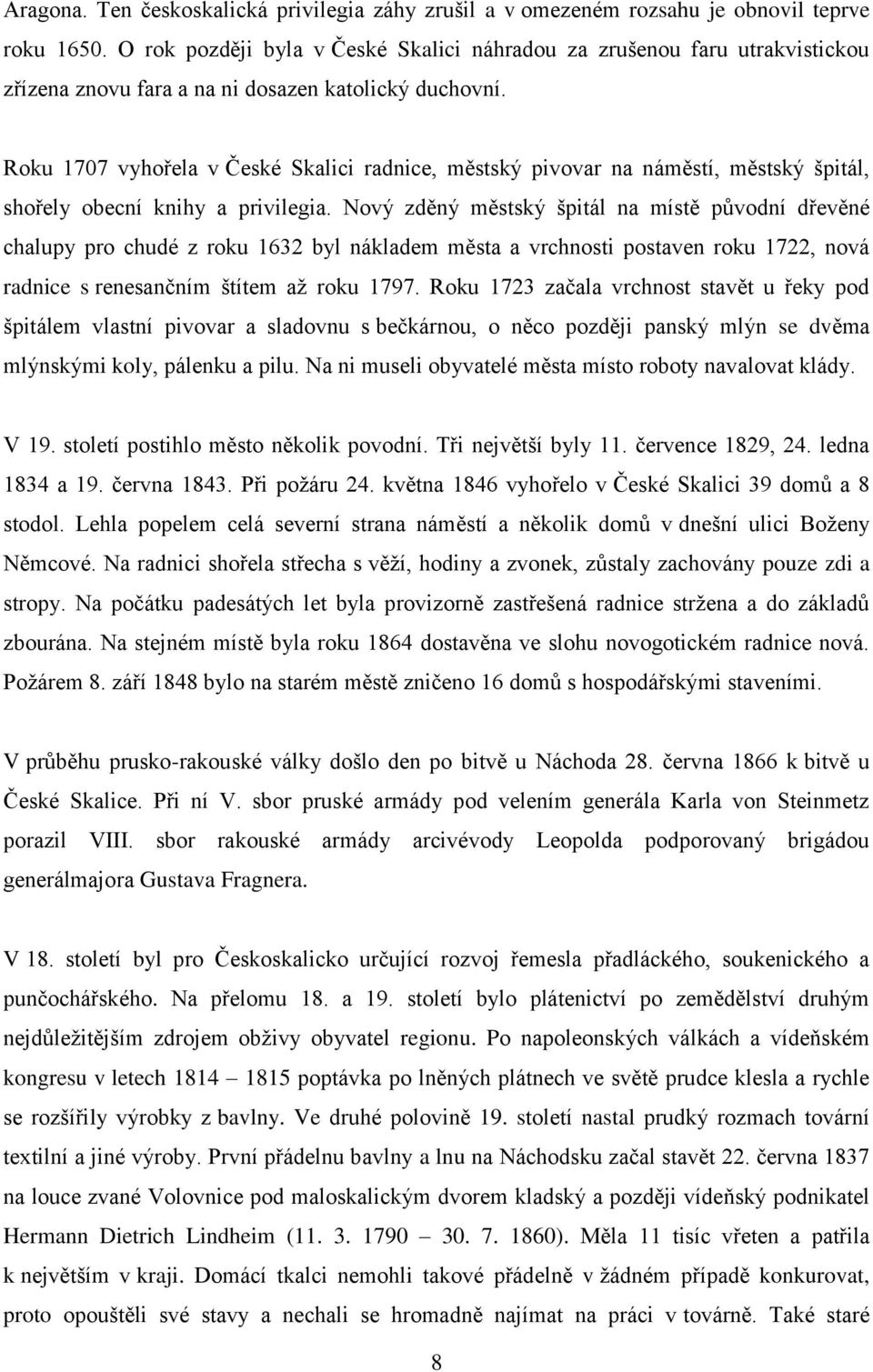 Roku 1707 vyhořela v České Skalici radnice, městský pivovar na náměstí, městský špitál, shořely obecní knihy a privilegia.