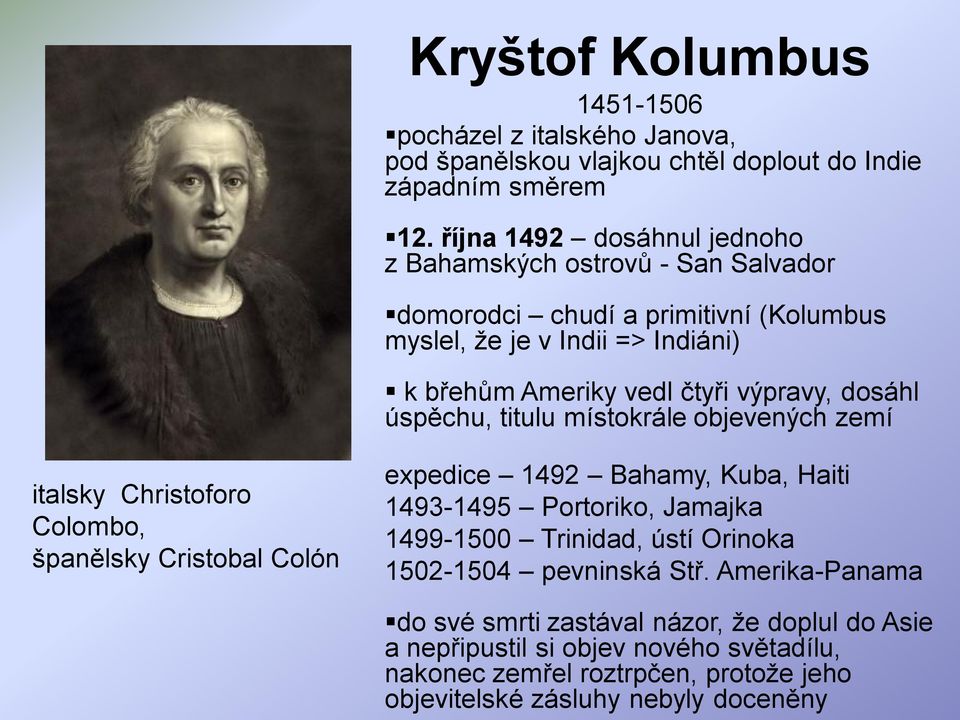 dosáhl úspěchu, titulu místokrále objevených zemí italsky Christoforo Colombo, španělsky Cristobal Colón expedice 1492 Bahamy, Kuba, Haiti 1493-1495 Portoriko, Jamajka