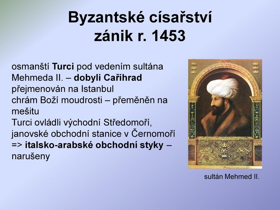 dobyli Cařihrad přejmenován na Istanbul chrám Boží moudrosti přeměněn na