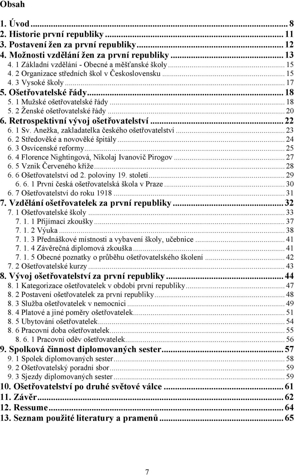 Retrospektivní vývoj ošetřovatelství... 22 6. 1 Sv. Anežka, zakladatelka českého ošetřovatelství... 23 6. 2 Středověké a novověké špitály... 24 6. 3 Osvícenské reformy... 25 6.