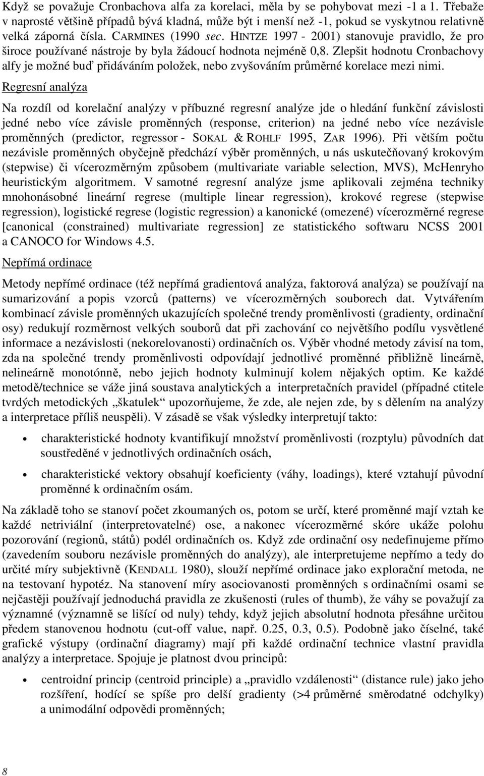 HINTZE 1997-2001) stanovuje pravidlo, že pro široce používané nástroje by byla žádoucí hodnota nejméně 0,8.