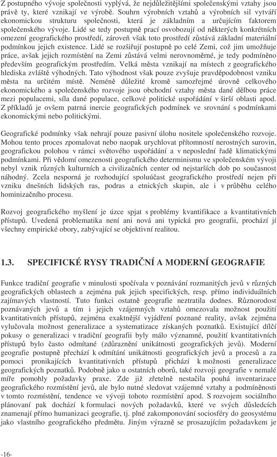 Lidé se tedy postupn prací osvobozují od nkterých konkrétních omezení geografického prostedí, zárove však toto prostedí zstává základní materiální podmínkou jejich existence.