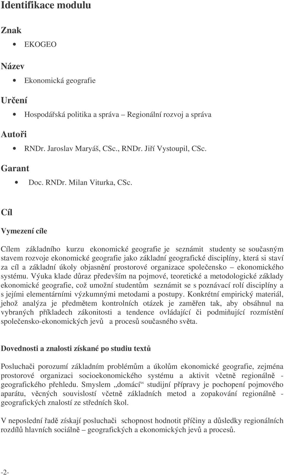 základní úkoly objasnní prostorové organizace spoleensko ekonomického systému.