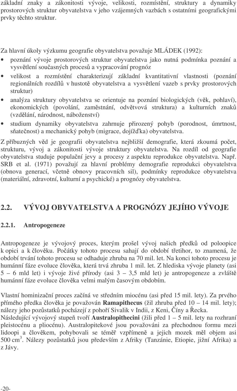 velikost a rozmístní charakterizují základní kvantitativní vlastnosti (poznání regionálních rozdíl v hustot obyvatelstva a vysvtlení vazeb s prvky prostorových struktur) analýza struktury