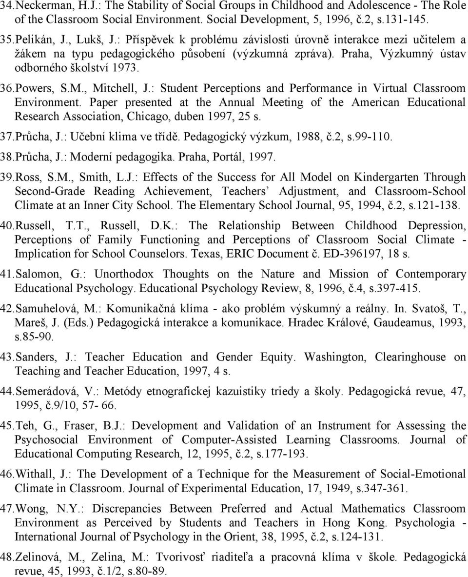 : Student Perceptions and Performance in Virtual Classroom Environment. Paper presented at the Annual Meeting of the American Educational Research Association, Chicago, duben 1997, 25 s. 37.Průcha, J.