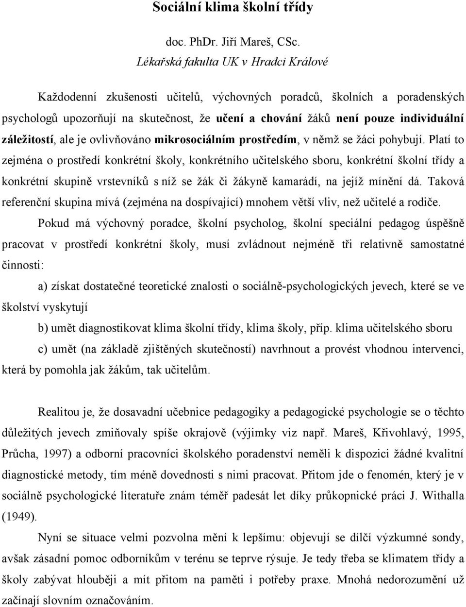 záležitostí, ale je ovlivňováno mikrosociálním prostředím, v němž se žáci pohybují.