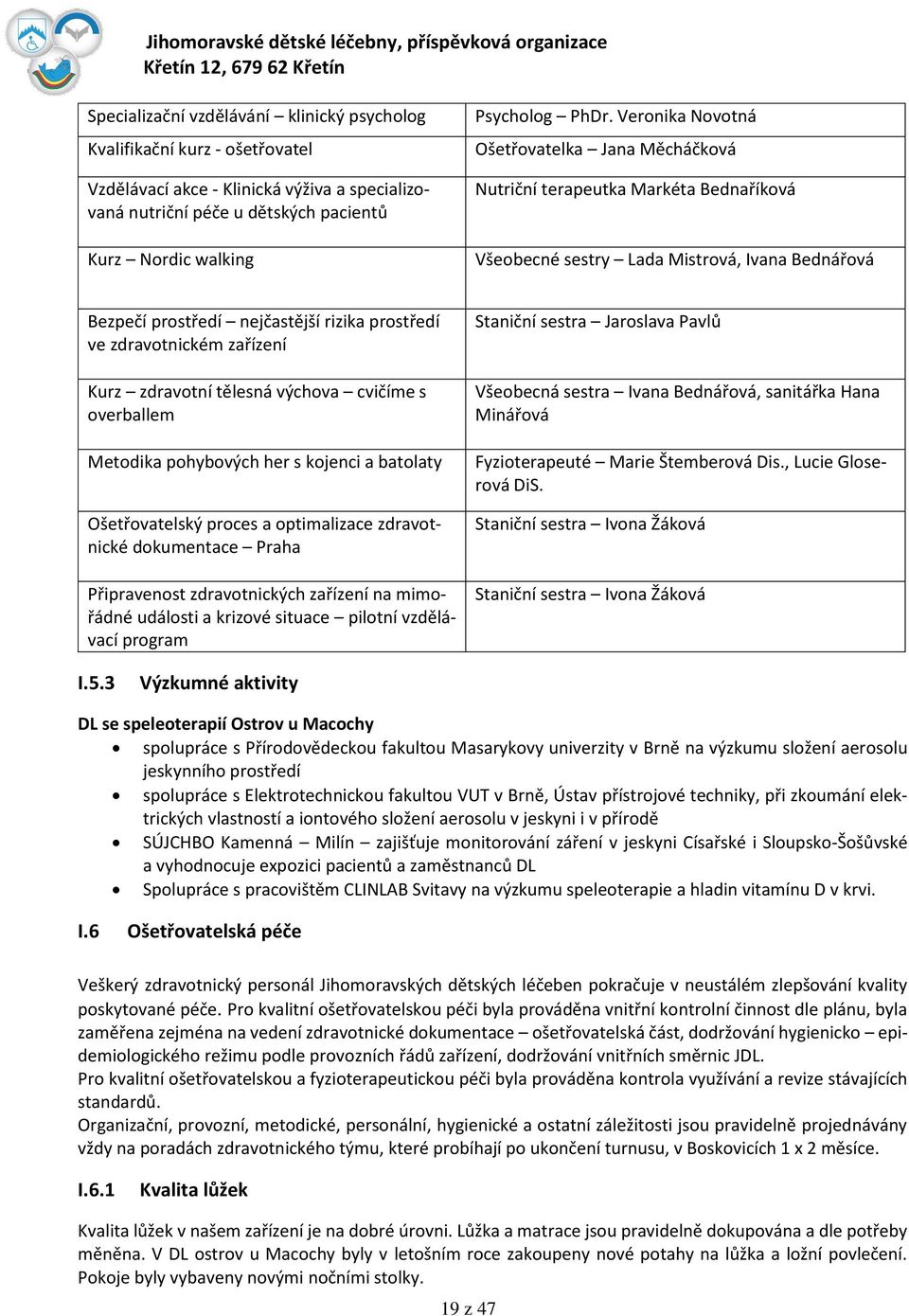 zařízení Kurz zdravotní tělesná výchova cvičíme s overballem Metodika pohybových her s kojenci a batolaty Ošetřovatelský proces a optimalizace zdravotnické dokumentace Praha Připravenost