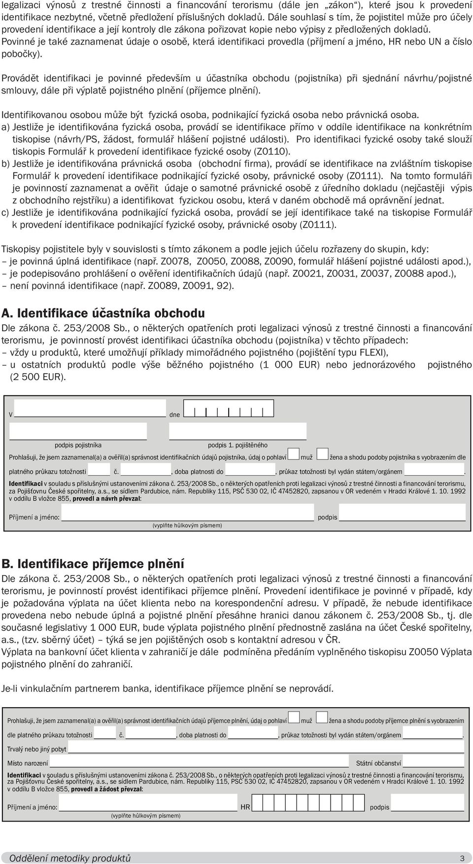 Povinné je také zaznamenat údaje o osobě, která identifikaci provedla (příjmení a jméno, HR nebo UN a číslo pobočky). Souhlasím s prováděním indexace, tj.