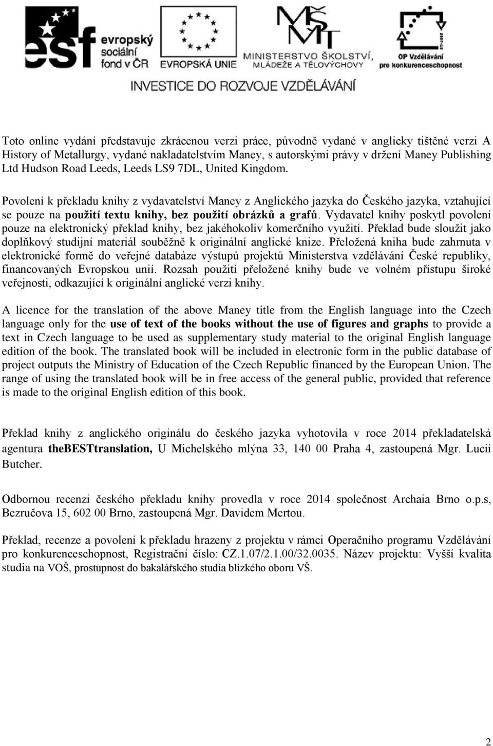 Povolení k překladu knihy z vydavatelství Maney z Anglického jazyka do Českého jazyka, vztahující se pouze na použití textu knihy, bez použití obrázků a grafů.