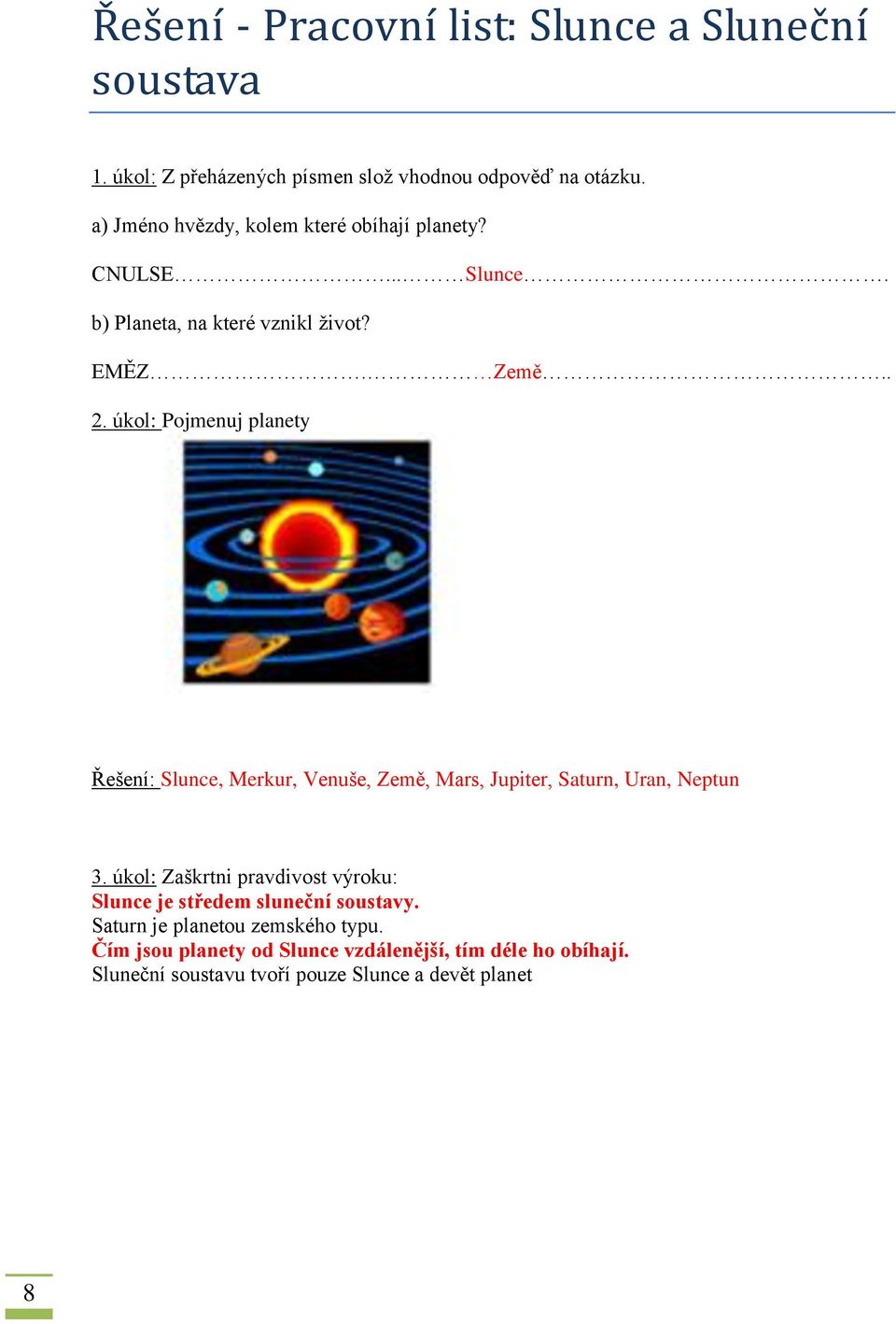 úkol: Pojmenuj planety Řešení: Slunce, Merkur, Venuše, Země, Mars, Jupiter, Saturn, Uran, Neptun 3.