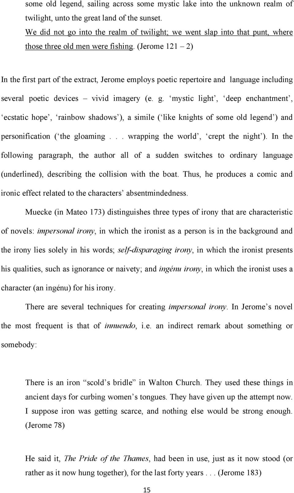 (Jerome 121 2) In the first part of the extract, Jerome employs poetic repertoire and language including several poetic devices vivid imagery (e. g.