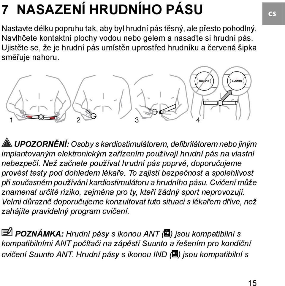 cs 1 2 3 4 UPOZORNĚNÍ: Osoby s kardiostimulátorem, defibrilátorem nebo jiným implantovaným elektronickým zařízením používají hrudní pás na vlastní nebezpečí.