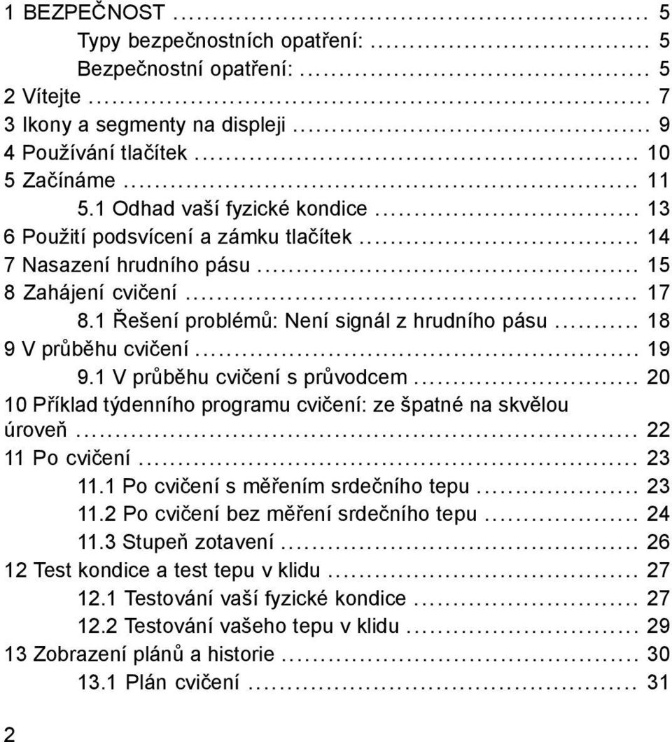 .. 18 9 V průběhu cvičení... 19 9.1 V průběhu cvičení s průvodcem... 20 10 Příklad týdenního programu cvičení: ze špatné na skvělou úroveň... 22 11 Po cvičení... 23 11.