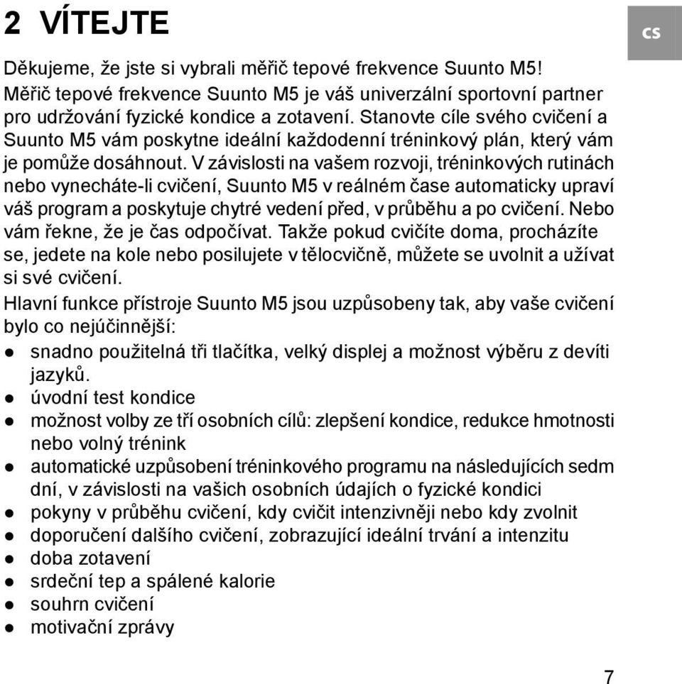 V závislosti na vašem rozvoji, tréninkových rutinách nebo vynecháte-li cvičení, Suunto M5 v reálném čase automaticky upraví váš program a poskytuje chytré vedení před, v průběhu a po cvičení.