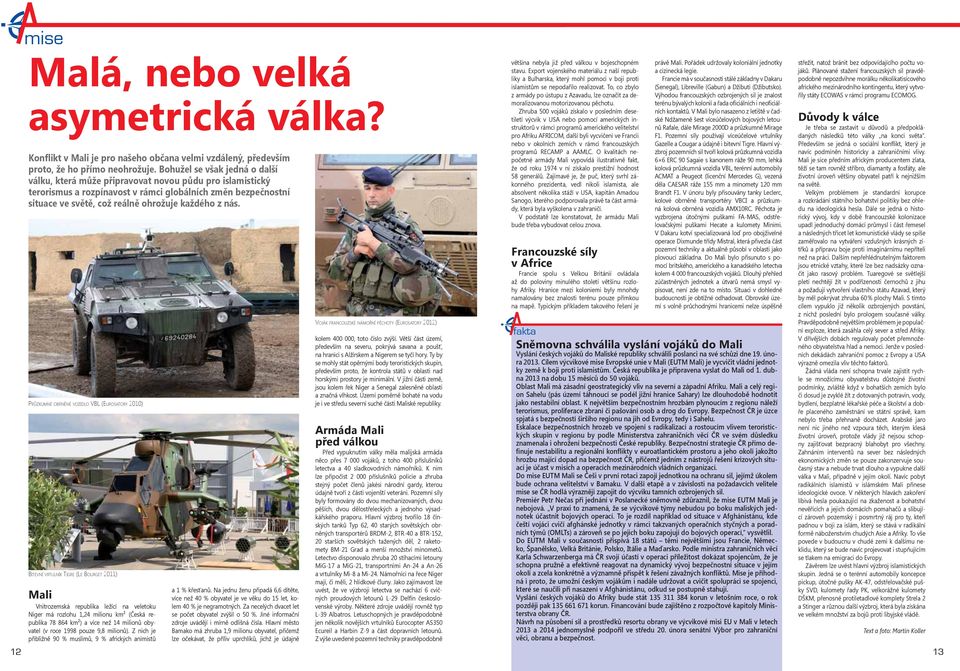 nás. PRŮZKUMNÉ OBRNĚNÉ VOZIDLO VBL (EUROSATORY 2010) BITEVNÍ VRTULNÍK TIGRE (LE BOURGET 2011) Mali Vnitrozemská republika ležící na veletoku Niger má rozlohu 1,24 milionu km² (Česká republika 78 864