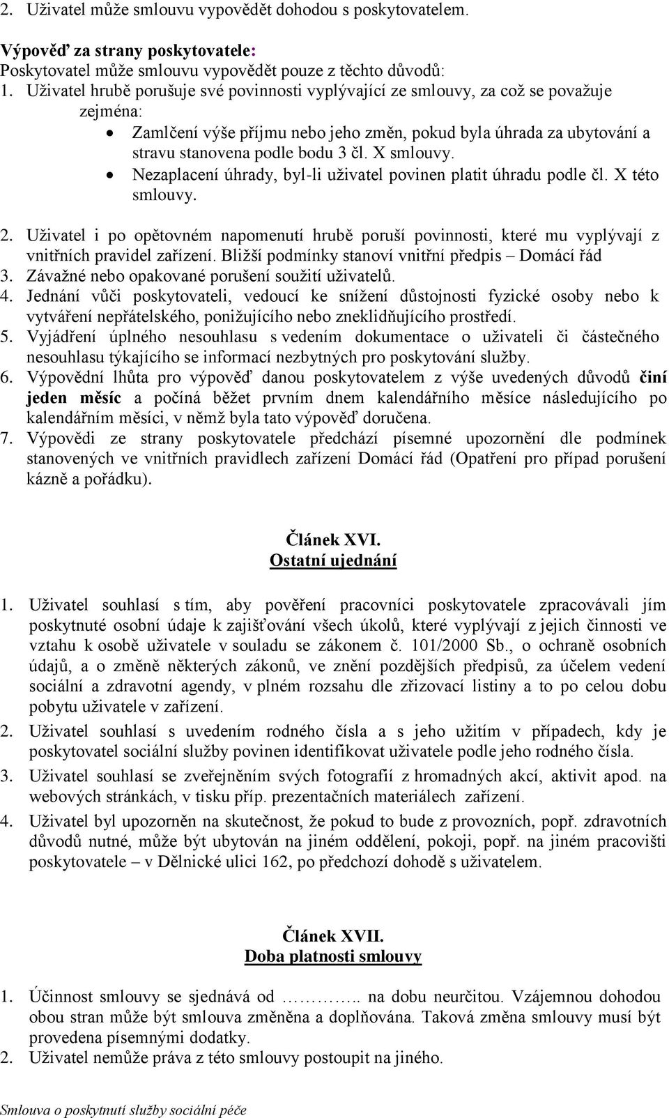 X smlouvy. Nezaplacení úhrady, byl-li uživatel povinen platit úhradu podle čl. X této smlouvy. 2.