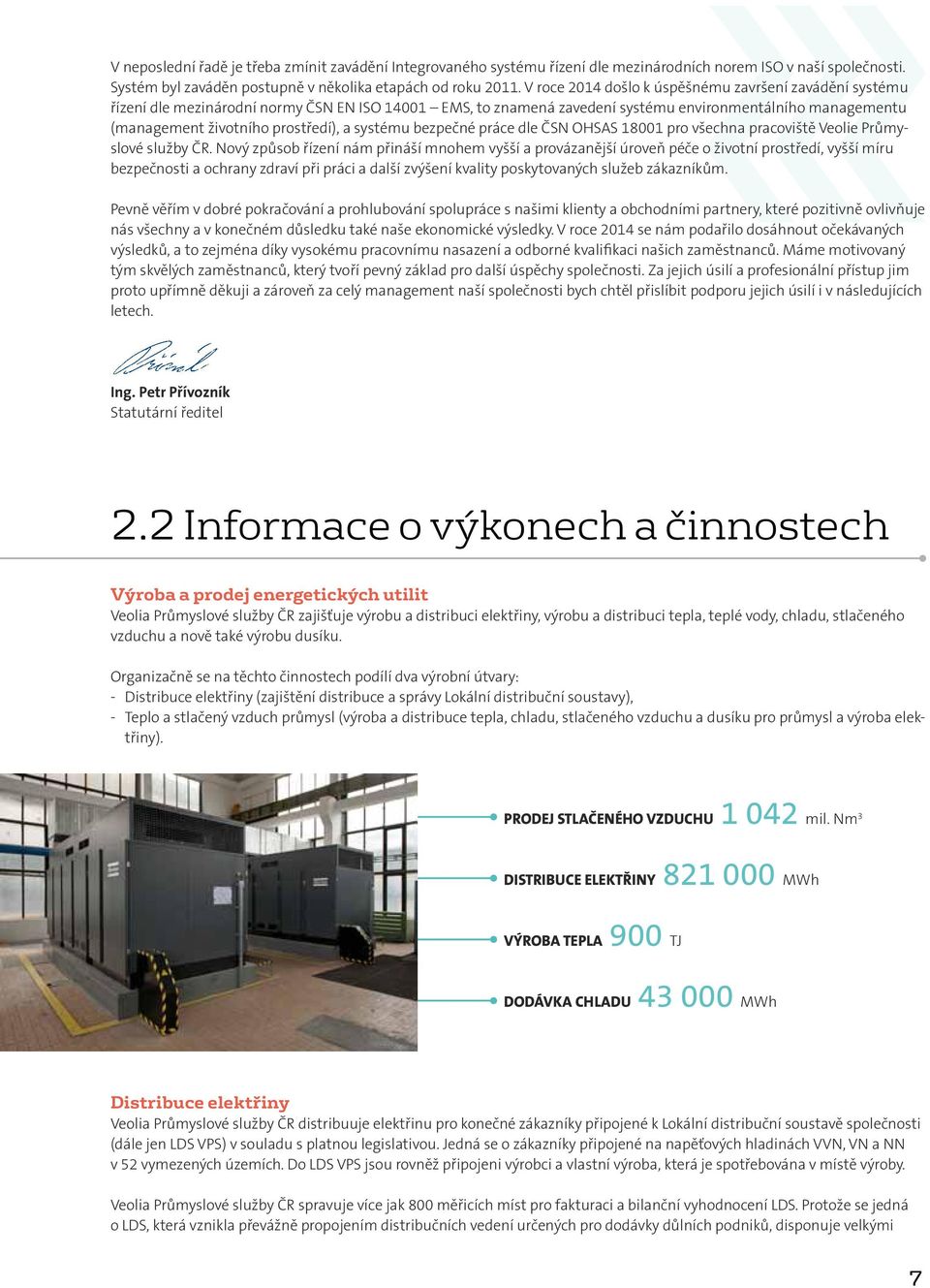 a systému bezpečné práce dle ČSN OHSAS 18001 pro všechna pracoviště Veolie Průmyslové služby ČR.