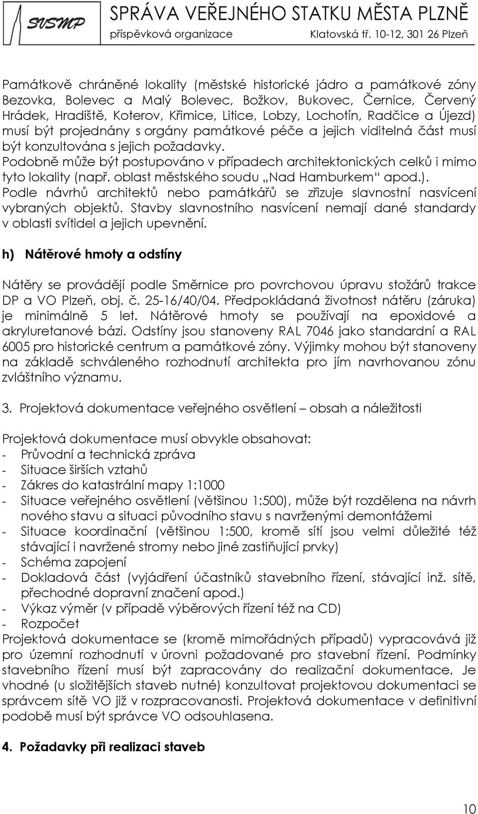 Podobně může být postupováno v případech architektonických celků i mimo tyto lokality (např. oblast městského soudu Nad Hamburkem apod.).