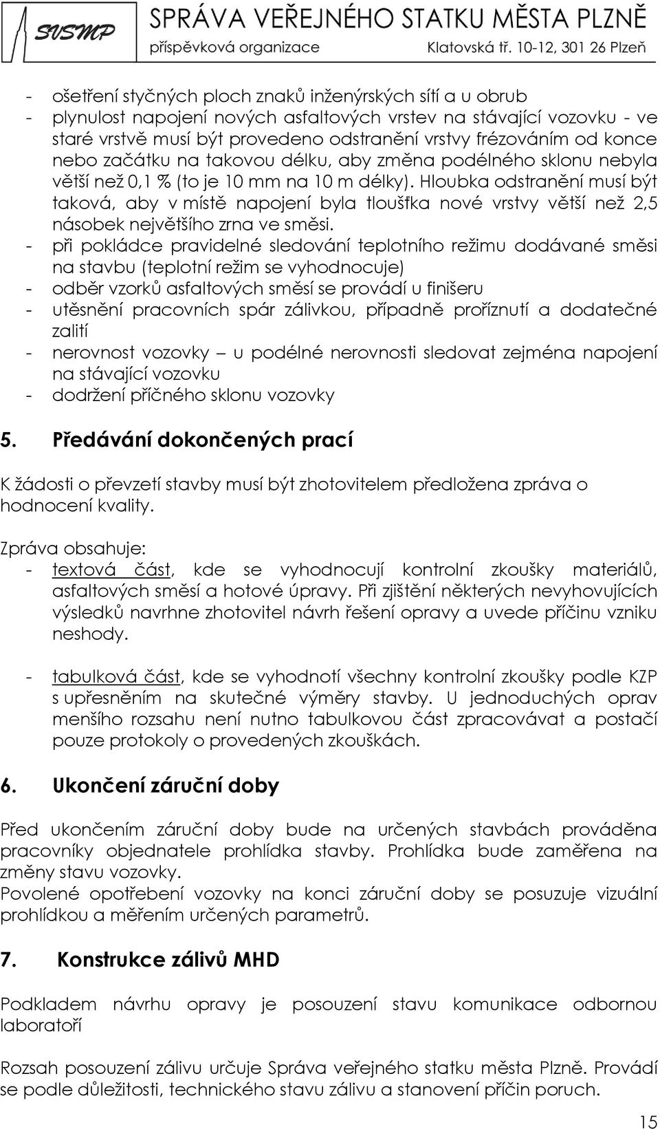 Hloubka odstranění musí být taková, aby v místě napojení byla tloušťka nové vrstvy větší než 2,5 násobek největšího zrna ve směsi.