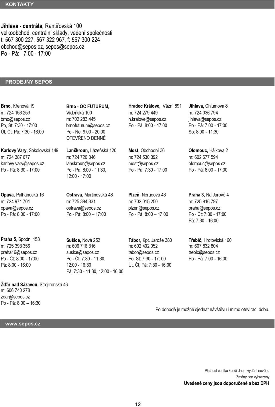 cz m: 702 283 445 h.kralove@sepos.cz jihlava@sepos.cz Po, St: 7:30 17:00 brnofuturum@sepos.