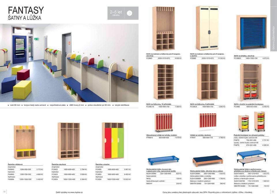 Skříň na lůžkoviny, 16 přihrádek FCOBC16 1805 900 700 7 388 Kč Skříň na lůžkoviny, 8 přihrádek FCOBC8 1805 900 700 5 640 Kč na pojízdné kontejnery FCXMD 1805 873 550 6 450 Kč Oboustranný věšák na