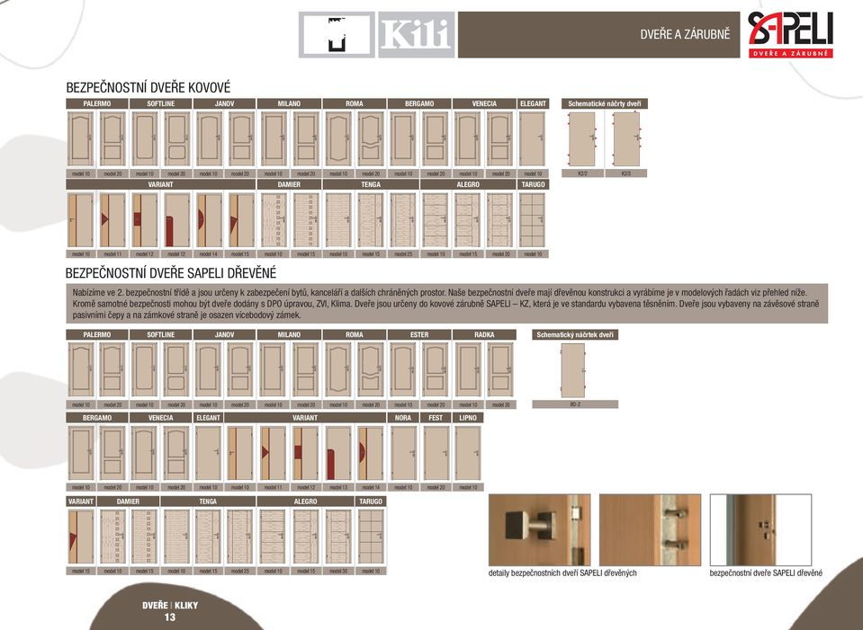 bezpečnostní třídě a jsou určeny k zabezpečení bytů, kanceláří a dalších chráněných prostor. Naše bezpečnostní dveře mají dřevěnou konstrukci a vyrábíme je v modelových řadách viz přehled níže.