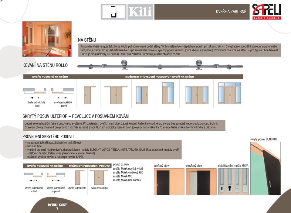 dveře s vitrážemi). Provedení posuvné na stěnu pro typ zárubně Normal, Obtus je šířka obložky 65 nebo 80 mm, pro zárubeň Harmonie je šířka obložky 75 mm.