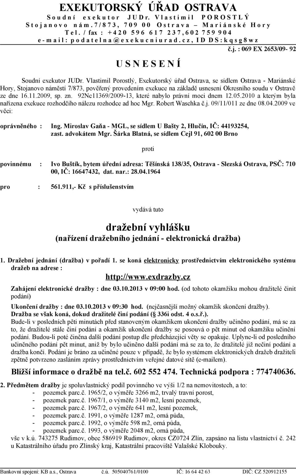 : 069 EX 2653/09-92 U S N E S E N Í Soudní exekutor JUDr.