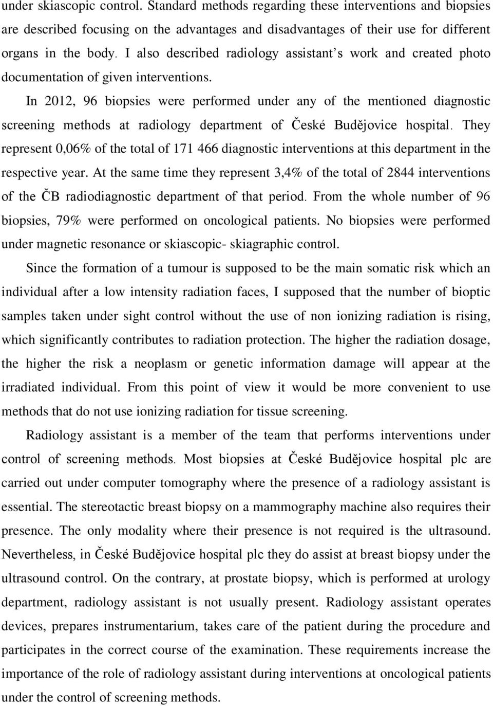 In 2012, 96 biopsies were performed under any of the mentioned diagnostic screening methods at radiology department of České Budějovice hospital.