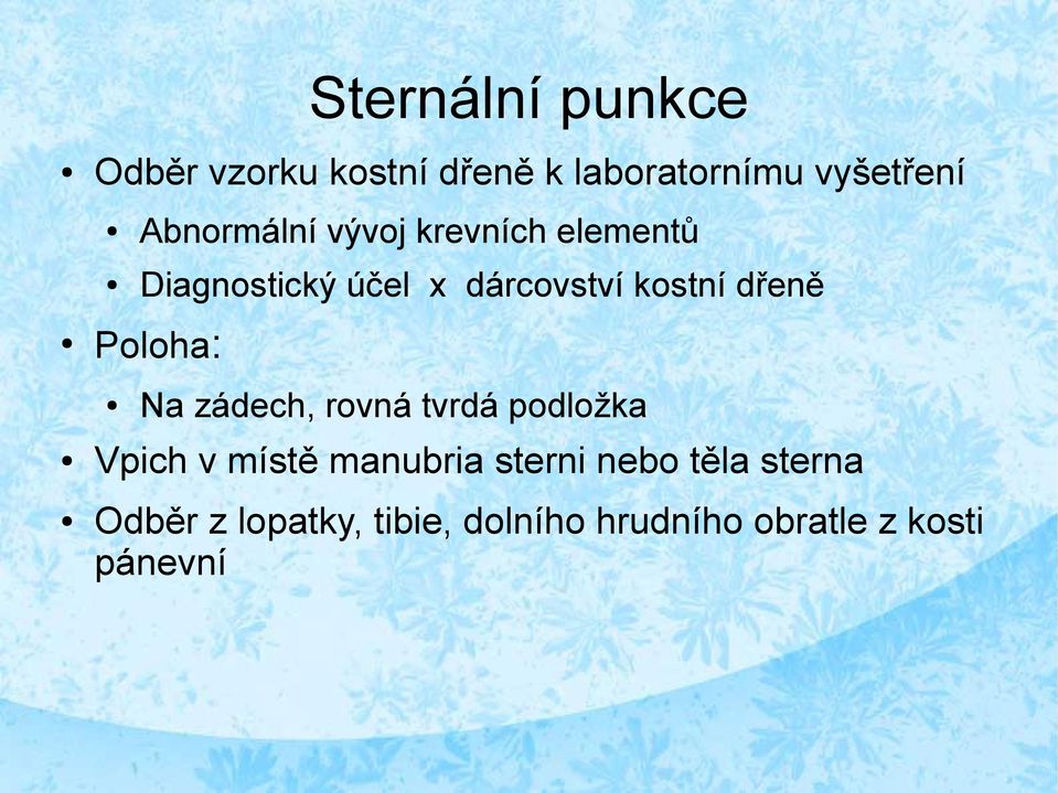 dřeně Poloha: Na zádech, rovná tvrdá podložka Vpich v místě manubria