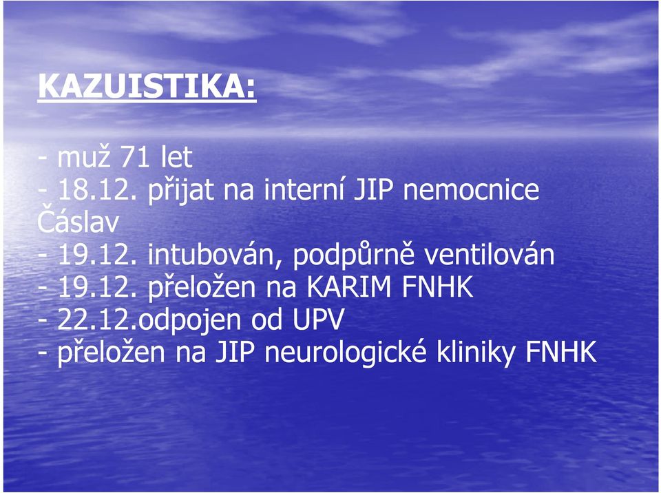 12. přeložen na KARIM FNHK - 22.12.odpojen od UPV