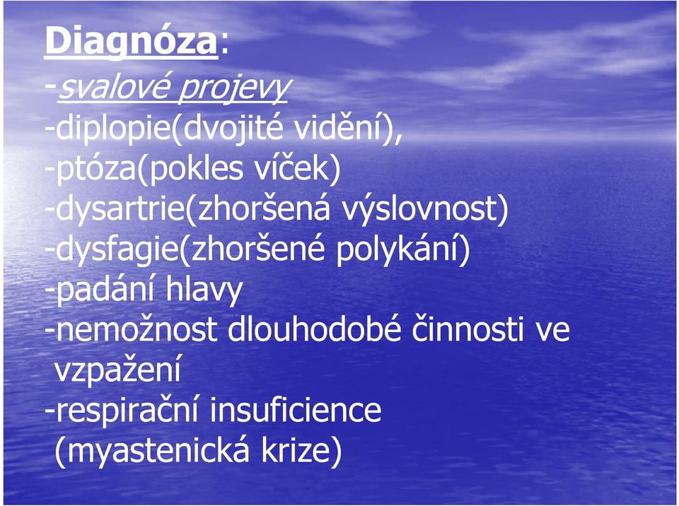 -dysfagie(zhoršené polykání) -padání hlavy -nemožnost