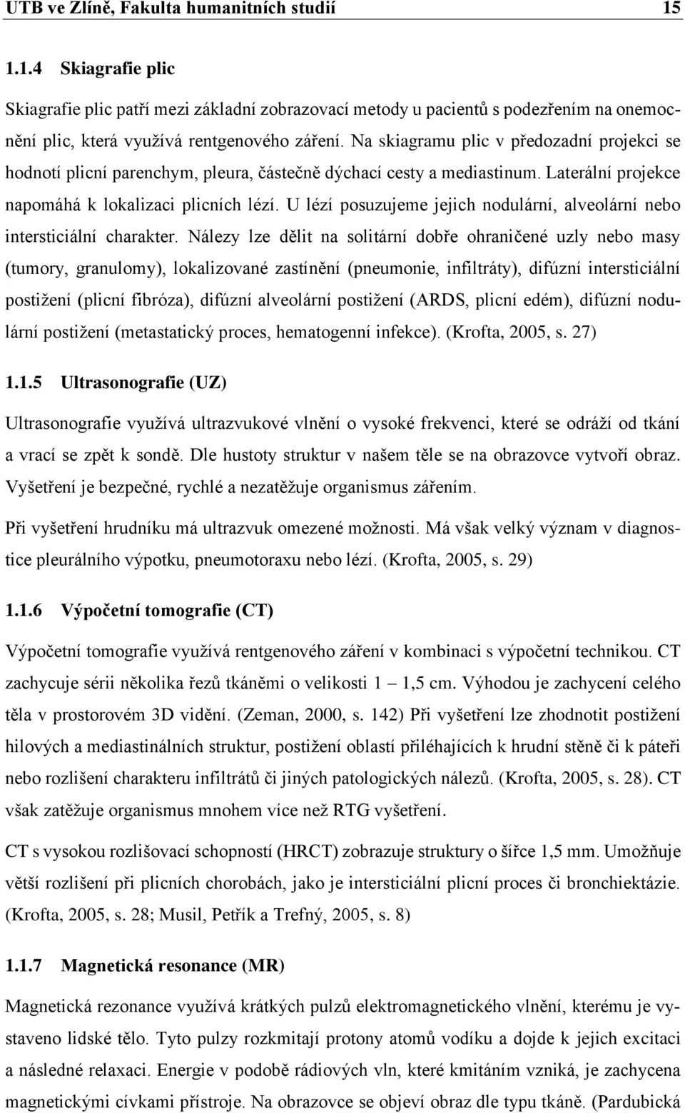 U lézí posuzujeme jejich nodulární, alveolární nebo intersticiální charakter.