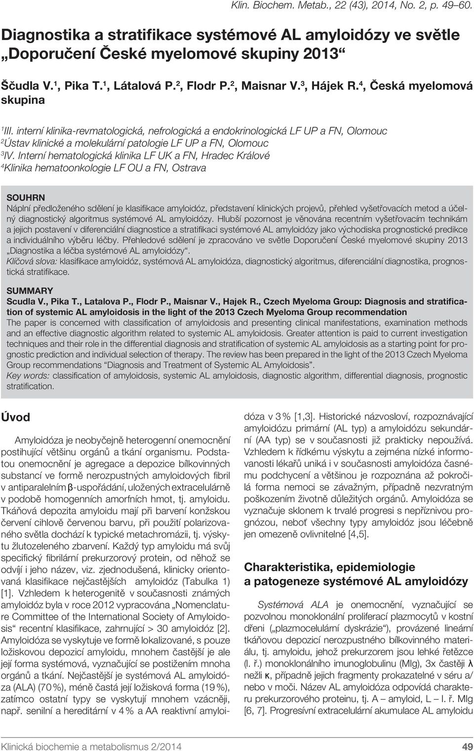 interní klinika-revmatologická, nefrologická a endokrinologická LF UP a FN, Olomouc 2 Ústav klinické a molekulární patologie LF UP a FN, Olomouc 3 IV.