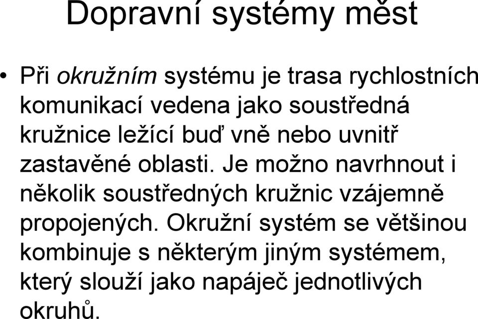 Je možno navrhnout i několik soustředných kružnic vzájemně propojených.