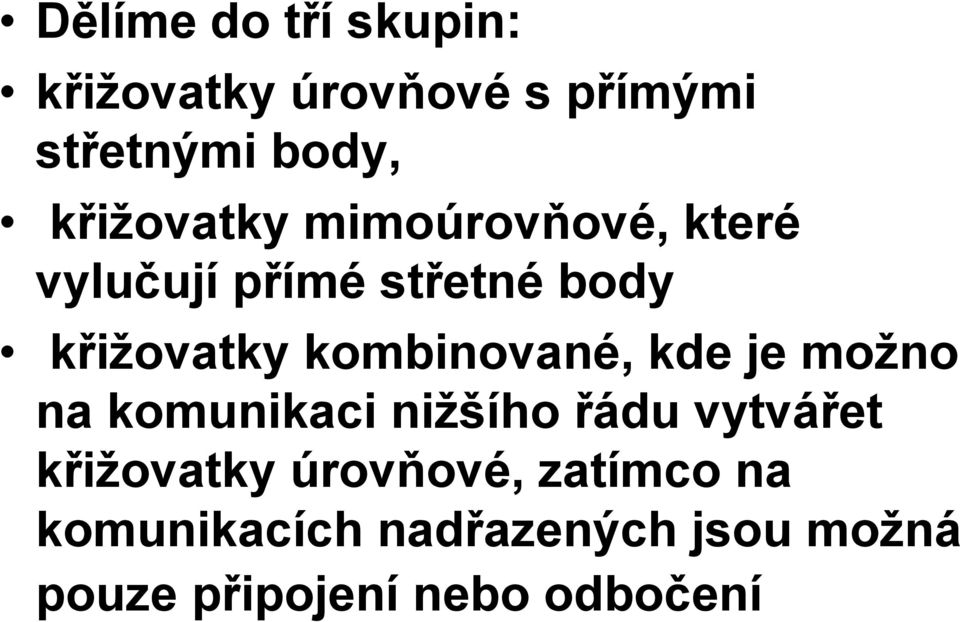 kombinované, kde je možno na komunikaci nižšího řádu vytvářet křižovatky