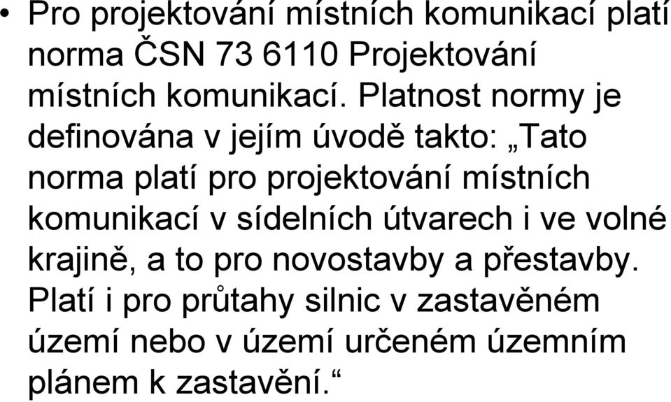 Platnost normy je definována v jejím úvodě takto: Tato norma platí pro projektování