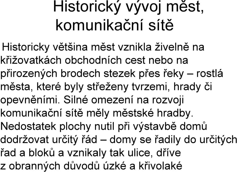 Silné omezení na rozvoji komunikační sítě měly městské hradby.