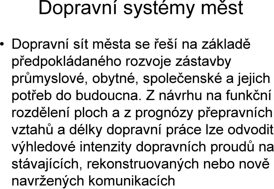 Z návrhu na funkční rozdělení ploch a z prognózy přepravních vztahů a délky dopravní práce