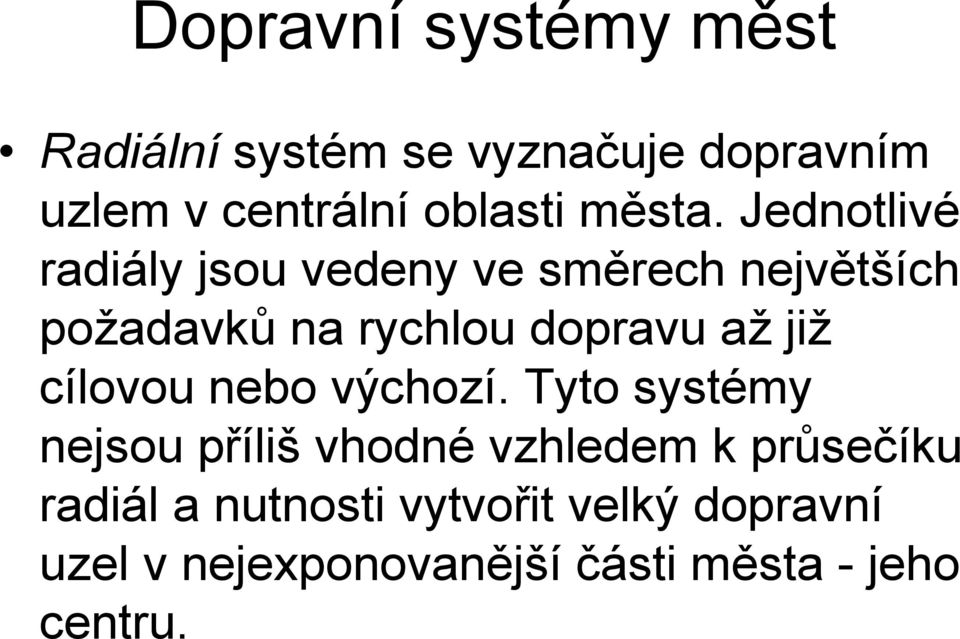 Jednotlivé radiály jsou vedeny ve směrech největších požadavků na rychlou dopravu až