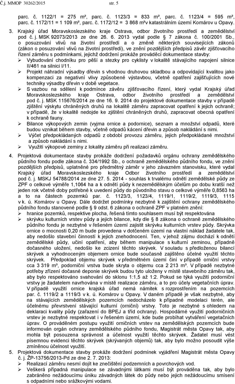 , o posuzování vlivů na životní prostředí a o změně některých souvisejících zákonů (zákon o posuzování vlivů na životní prostředí), ve znění pozdějších předpisů závěr zjišťovacího řízení záměru s