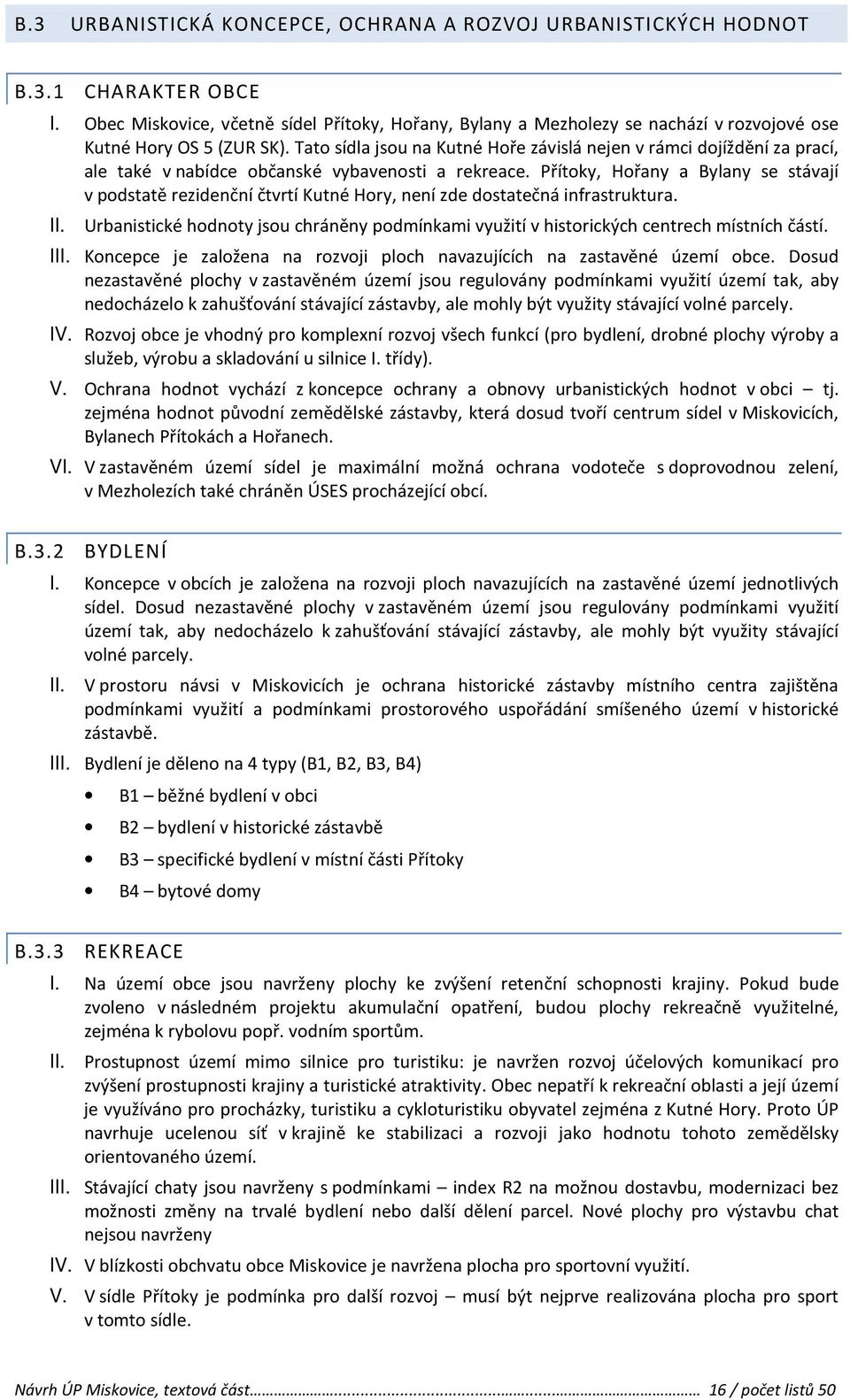 Tato sídla jsou na Kutné Hoře závislá nejen v rámci dojíždění za prací, ale také v nabídce občanské vybavenosti a rekreace.