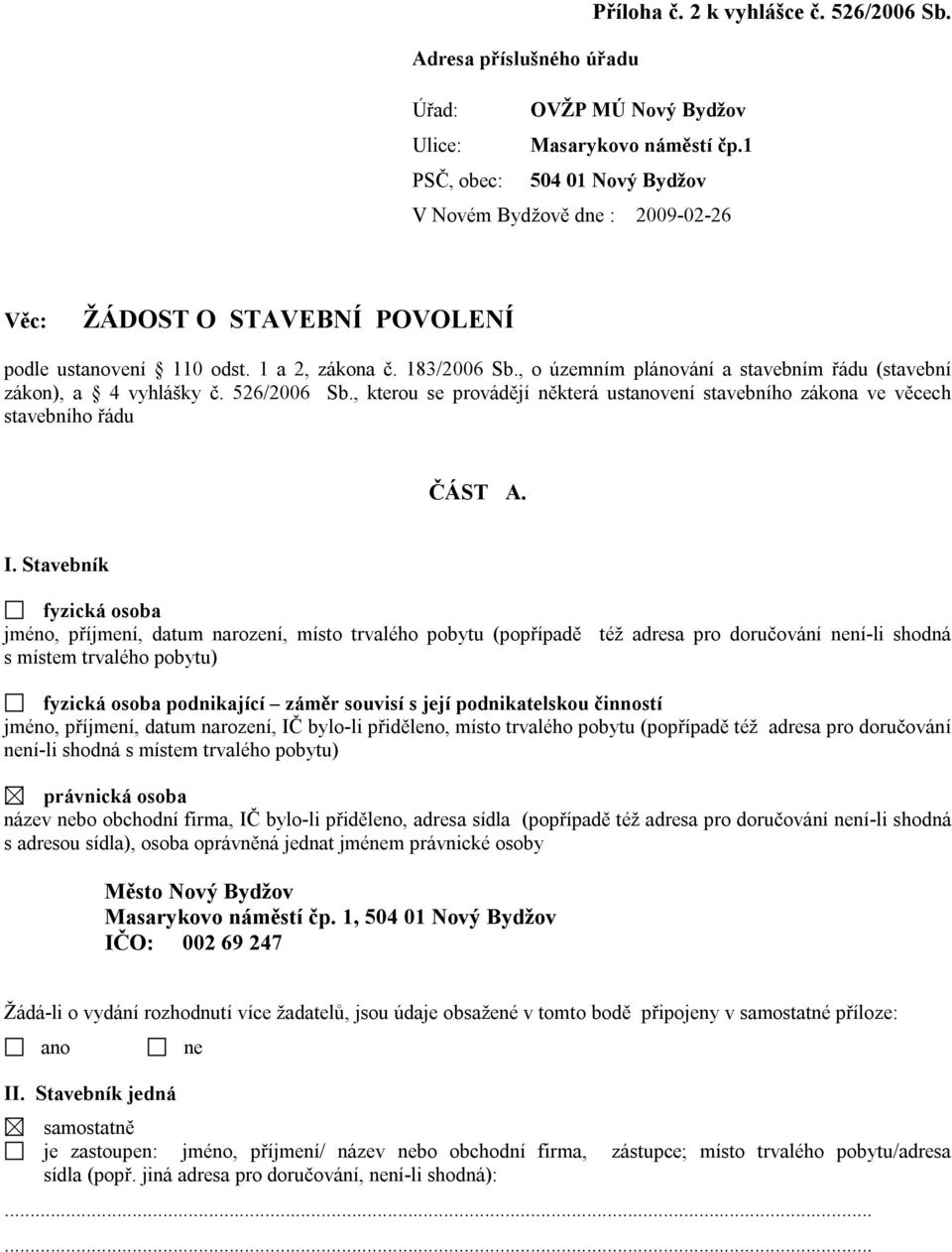 , o územním plánování a stavebním řádu (stavební zákon), a 4 vyhlášky č. 526/2006 Sb., kterou se provádějí některá ustanovení stavebního zákona ve věcech stavebního řádu ČÁST A. I.