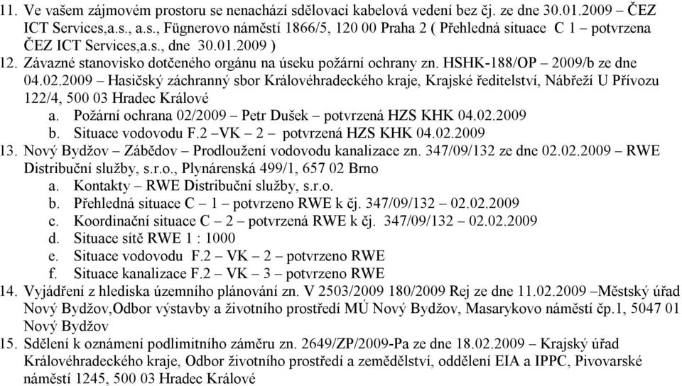 2009 Hasičský záchranný sbor Královéhradeckého kraje, Krajské ředitelství, Nábřeží U Přívozu 122/4, 500 03 Hradec Králové a. Požární ochrana 02/2009 Petr Dušek potvrzená HZS KHK 04.02.2009 b.